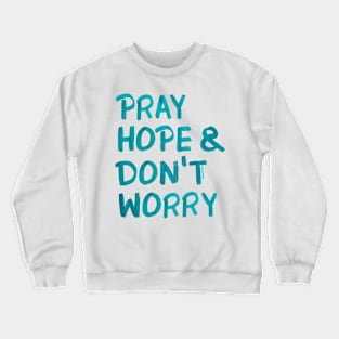 Pray, hope and don't worry Crewneck Sweatshirt